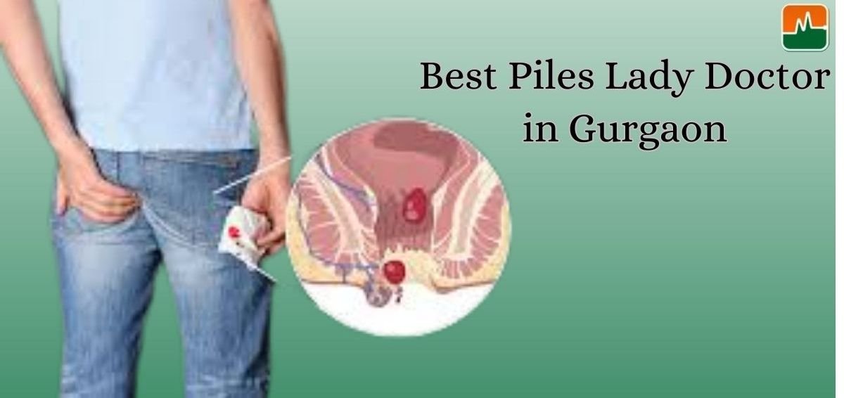Best Piles Lady Doctor in Gurgaon